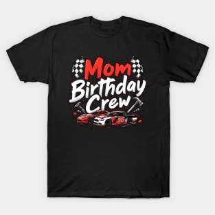 Race Car Birthday Party Racing Family Mom Pit Crew T-Shirt T-Shirt